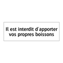 Il est interdit d'apporter vos propres boissons