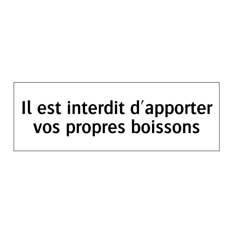 Il est interdit d'apporter vos propres boissons