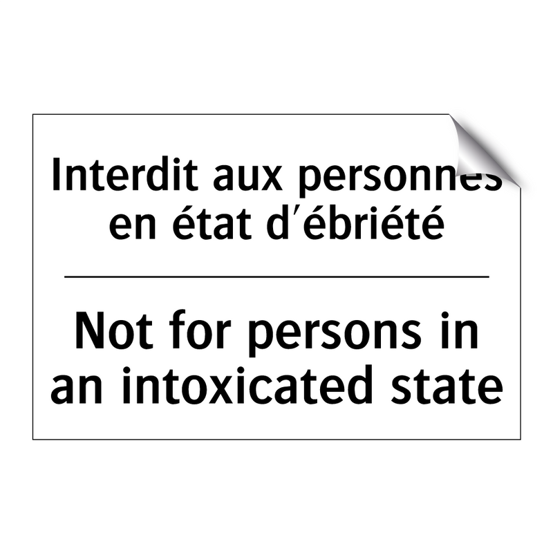 Interdit aux personnes en état  /.../ - Not for persons in an intoxicated  /.../