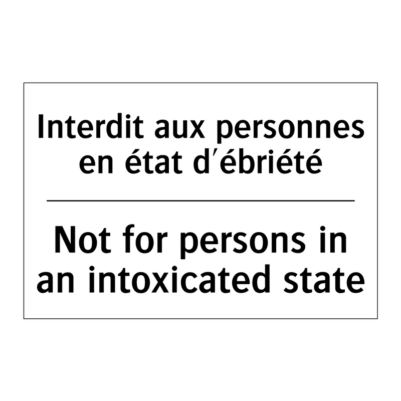 Interdit aux personnes en état  /.../ - Not for persons in an intoxicated  /.../