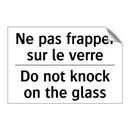Ne pas frapper sur le verre - Do not knock on the glass
