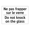 Ne pas frapper sur le verre - Do not knock on the glass