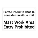 Entrée interdite dans la zone  /.../ - Mast Work Area Entry Prohibited /.../