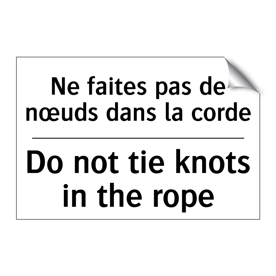 Ne faites pas de nœuds dans la  /.../ - Do not tie knots in the rope