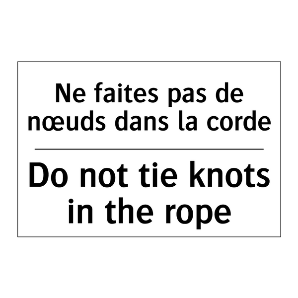 Ne faites pas de nœuds dans la  /.../ - Do not tie knots in the rope