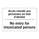 Accès interdit aux personnes en  /.../ - No entry for intoxicated persons /.../