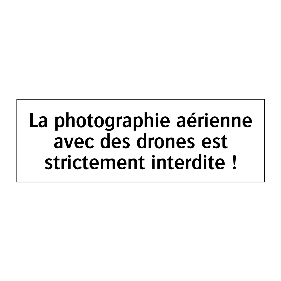 La photographie aérienne avec des drones est strictement interdite !