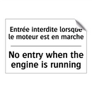 Entrée interdite lorsque le moteur  /.../ - No entry when the engine is running /.../