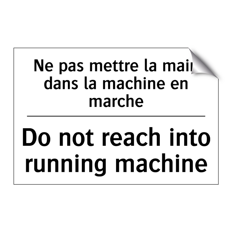 Ne pas mettre la main dans la  /.../ - Do not reach into running machine /.../