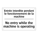 Entrée interdite pendant le fonctionnement  /.../ - No entry while the machine is  /.../
