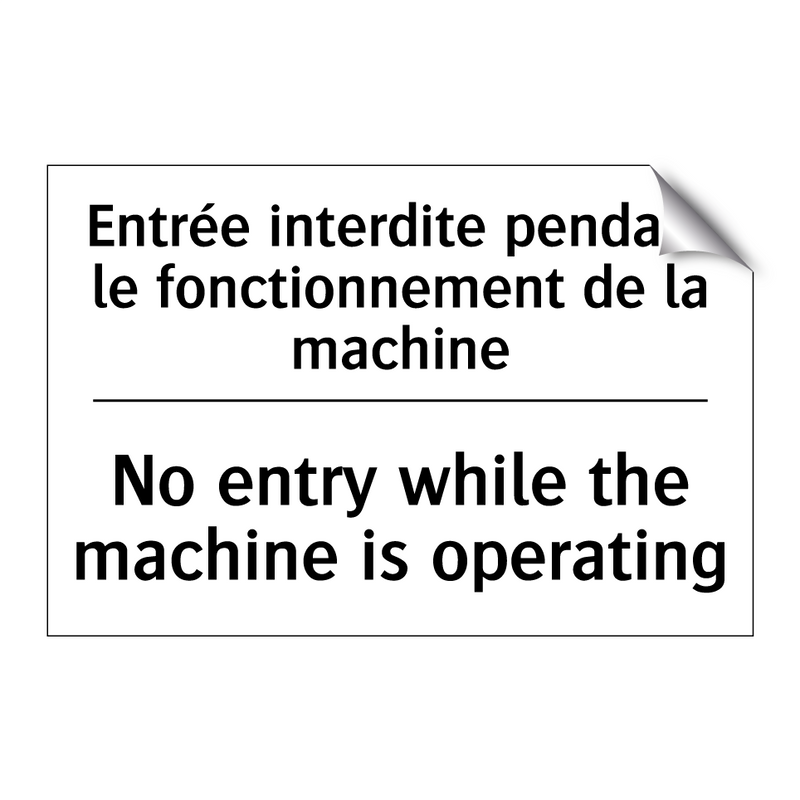 Entrée interdite pendant le fonctionnement  /.../ - No entry while the machine is  /.../