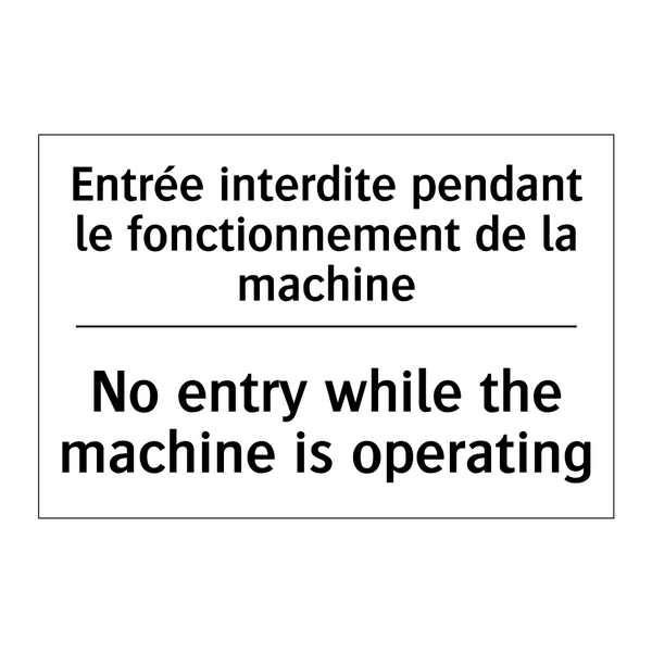 Entrée interdite pendant le fonctionnement  /.../ - No entry while the machine is  /.../