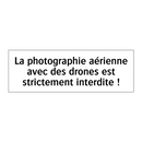 La photographie aérienne avec des drones est strictement interdite !