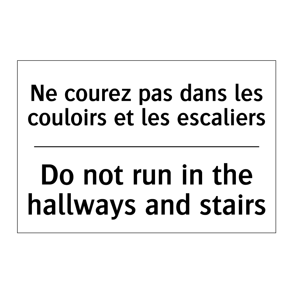 Ne courez pas dans les couloirs  /.../ - Do not run in the hallways and  /.../