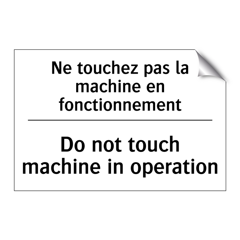 Ne touchez pas la machine en fonctionnement /.../ - Do not touch machine in operation /.../