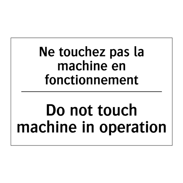 Ne touchez pas la machine en fonctionnement /.../ - Do not touch machine in operation /.../