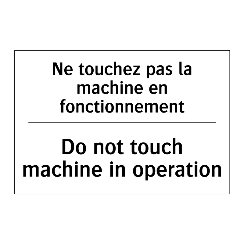 Ne touchez pas la machine en fonctionnement /.../ - Do not touch machine in operation /.../