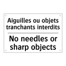 Aiguilles ou objets tranchants  /.../ - No needles or sharp objects