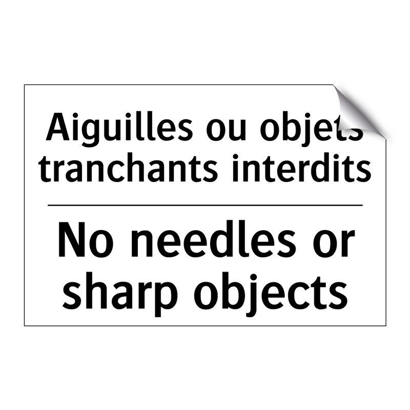 Aiguilles ou objets tranchants  /.../ - No needles or sharp objects
