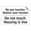 Ne pas toucher. Boîtier sous tension /.../ - Do not touch. Housing is live
