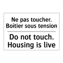 Ne pas toucher. Boîtier sous tension /.../ - Do not touch. Housing is live