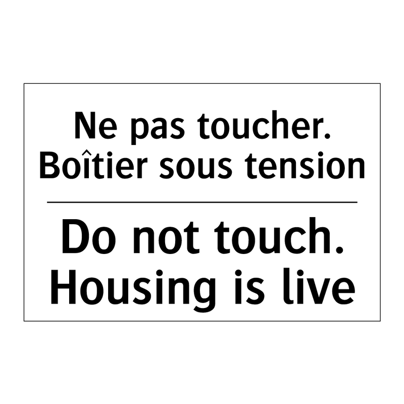 Ne pas toucher. Boîtier sous tension /.../ - Do not touch. Housing is live