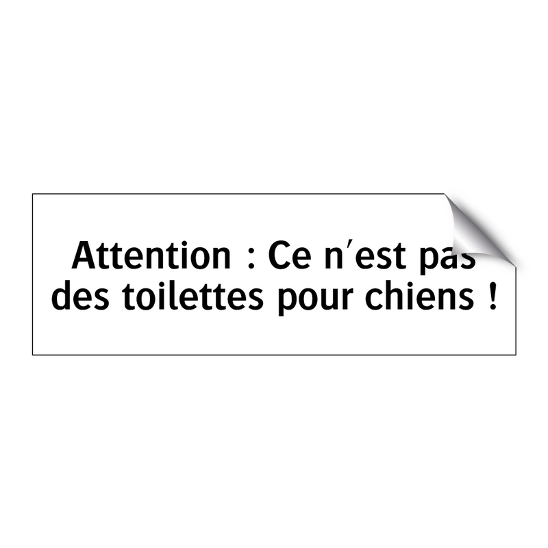 Attention : Ce n'est pas des toilettes pour chiens !