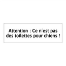 Attention : Ce n'est pas des toilettes pour chiens !