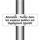 Attention : Fumer dans les espaces publics est légalement interdit