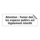 Attention : Fumer dans les espaces publics est légalement interdit