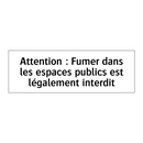 Attention : Fumer dans les espaces publics est légalement interdit