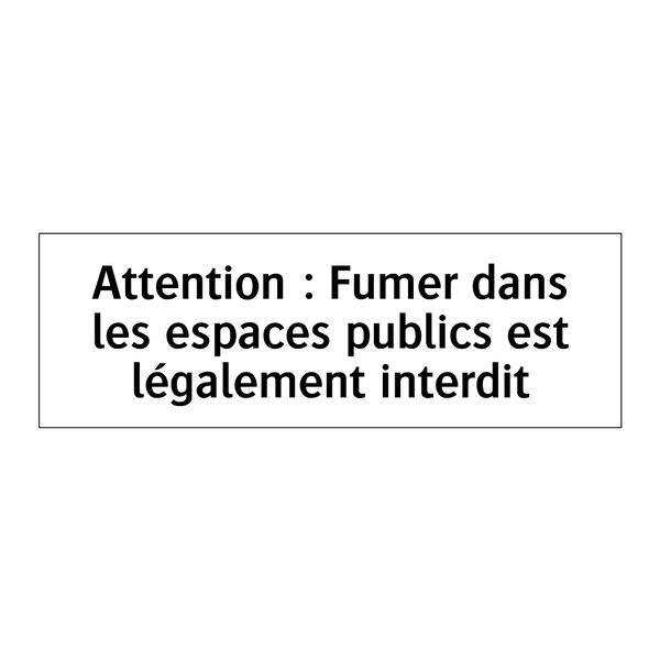 Attention : Fumer dans les espaces publics est légalement interdit
