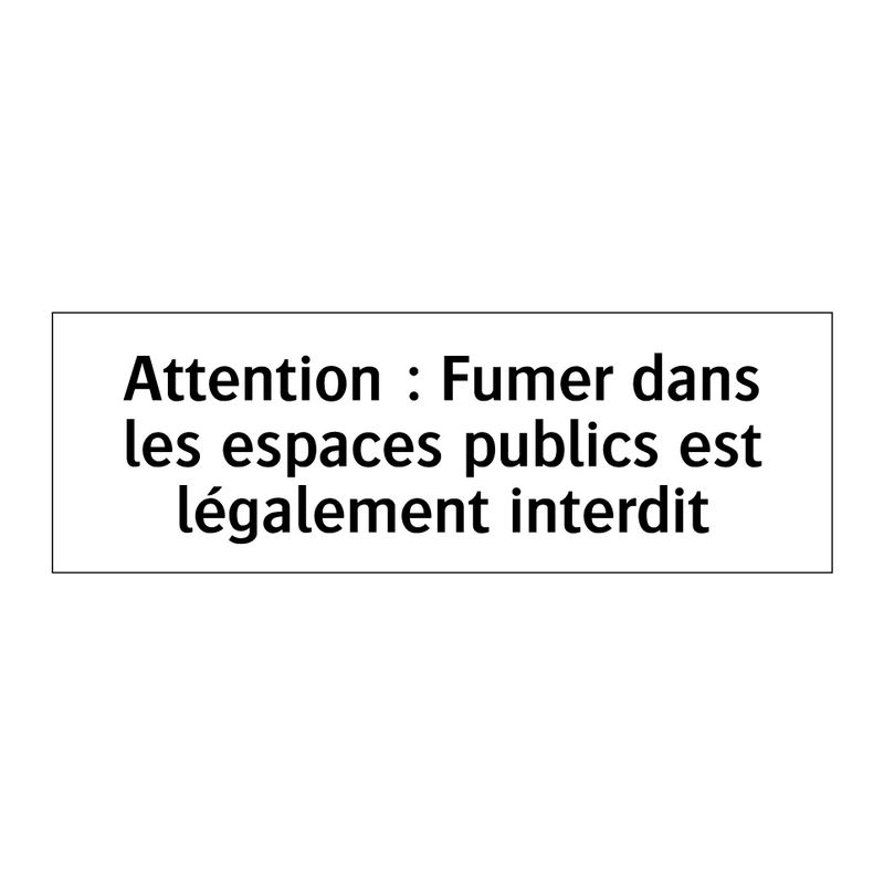 Attention : Fumer dans les espaces publics est légalement interdit