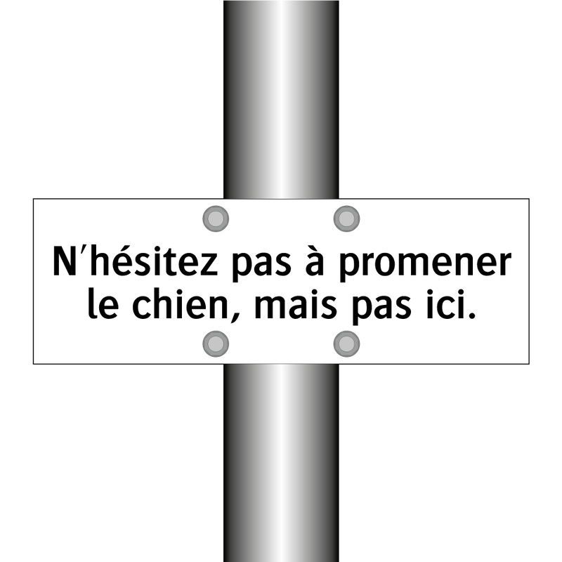 N'hésitez pas à promener le chien, mais pas ici.