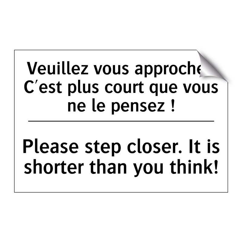 Veuillez vous approcher. C'est  /.../ - Please step closer. It is shorter  /.../