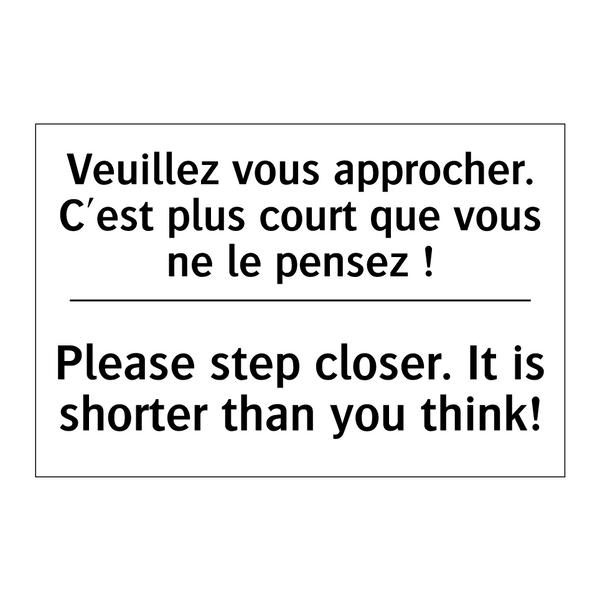 Veuillez vous approcher. C'est  /.../ - Please step closer. It is shorter  /.../