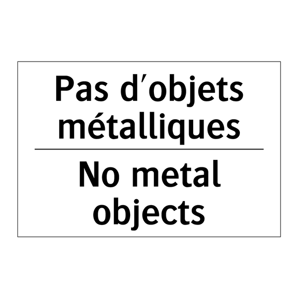 Pas d'objets métalliques - No metal objects