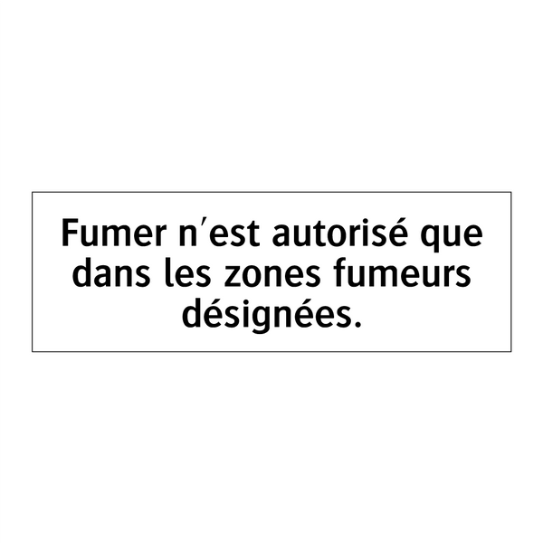 Fumer n'est autorisé que dans les zones fumeurs désignées.