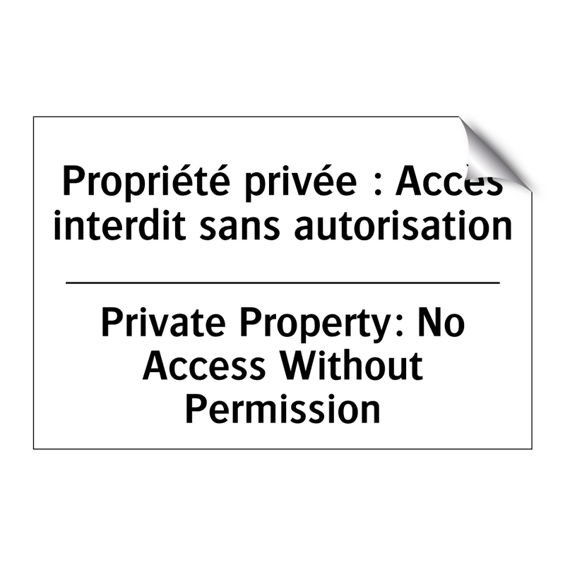 Propriété privée : Accès interdit  /.../ - Private Property: No Access Without  /.../