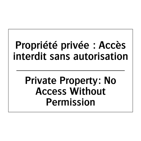 Propriété privée : Accès interdit  /.../ - Private Property: No Access Without  /.../