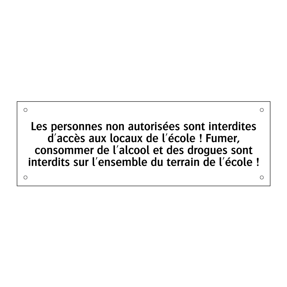 Les personnes non autorisées sont interdites d'accès aux locaux de l'école ! Fumer, consommer de l'alcool et des drogues sont interdits sur l'ensemble du terrain de l'école !