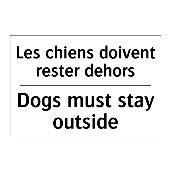 Les chiens doivent rester dehors /.../ - Dogs must stay outside