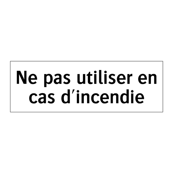 Ne pas utiliser en cas d'incendie