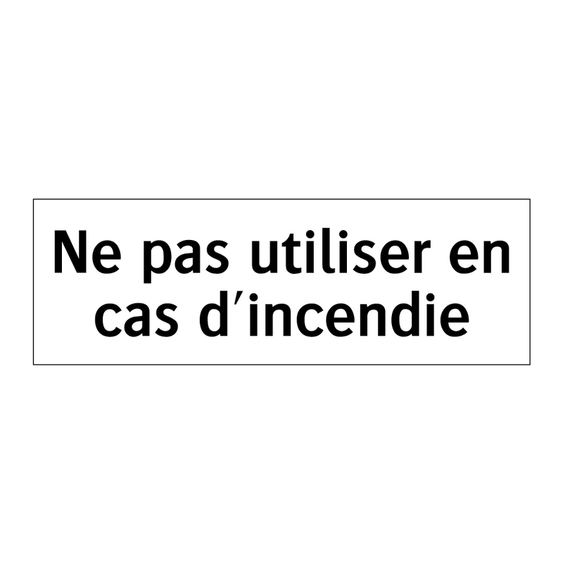Ne pas utiliser en cas d'incendie