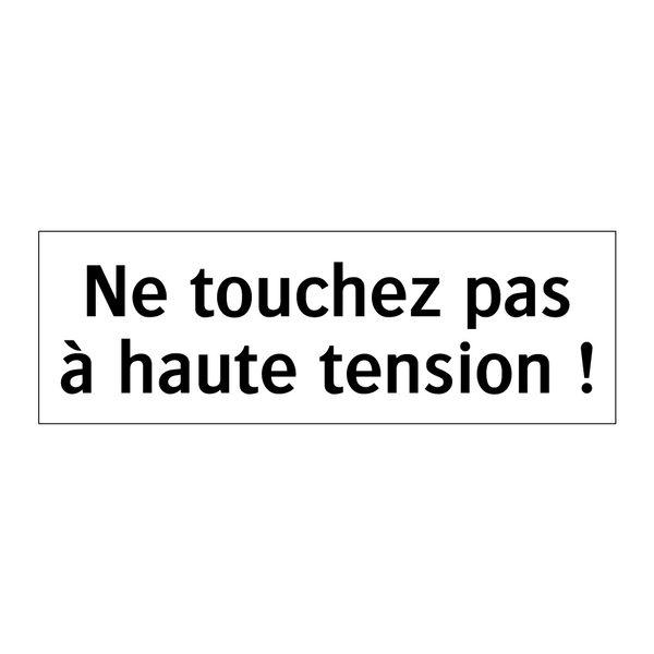Ne touchez pas à haute tension !