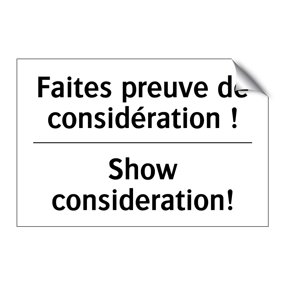 Faites preuve de considération  /.../ - Show consideration!