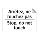 Arrêtez, ne touchez pas - Stop, do not touch