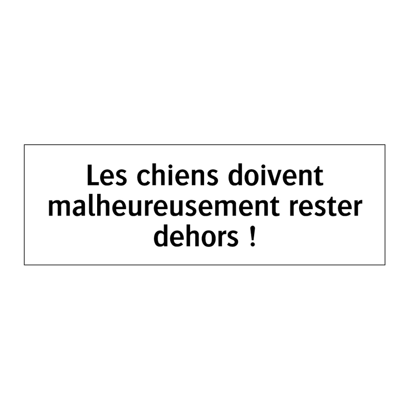 Les chiens doivent malheureusement rester dehors !