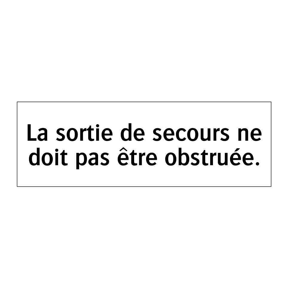 La sortie de secours ne doit pas être obstruée.