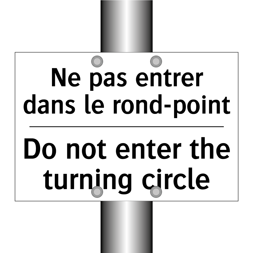 Ne pas entrer dans le rond-point /.../ - Do not enter the turning circle /.../